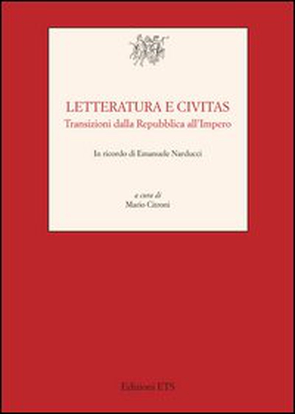 Letteratura e civitas. Transizioni dalla repubblica all'impero - Librerie.coop Letteratura e civitas. Transizioni dalla repubblica all'impero - Librerie.coop