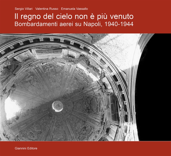 Il regno del cielo non è più venuto. Bombardamenti aerei su Napoli, 1940-1944 - Librerie.coop Il regno del cielo non è più venuto. Bombardamenti aerei su Napoli, 1940-1944 - Librerie.coop
