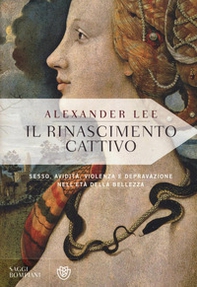 Il Rinascimento cattivo. Sesso, avidità, violenza e depravazione nell'età della bellezza - Librerie.coop Il Rinascimento cattivo. Sesso, avidità, violenza e depravazione nell'età della bellezza - Librerie.coop