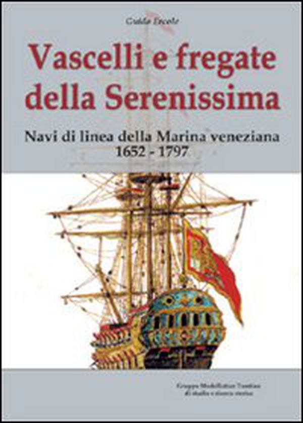Vascelli e fregate della Serenissima. Navi di linea della Marina veneziana 1652-1797 - Librerie.coop Vascelli e fregate della Serenissima. Navi di linea della Marina veneziana 1652-1797 - Librerie.coop
