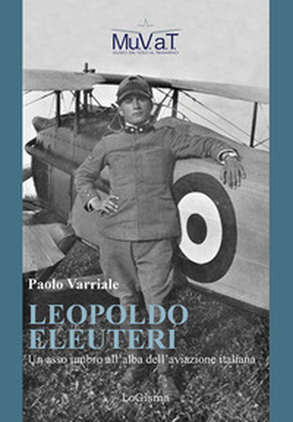 Leopoldo Eleuteri. Un asso umbro all'alba dell'aviazione italiana - Librerie.coop Leopoldo Eleuteri. Un asso umbro all'alba dell'aviazione italiana - Librerie.coop