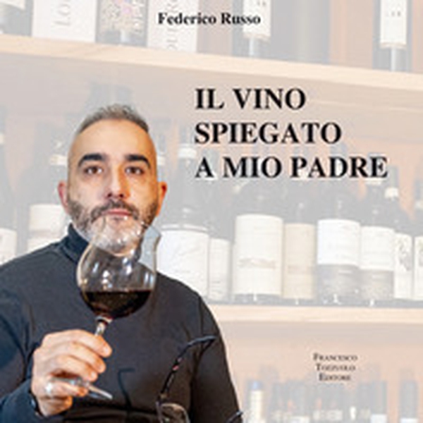 Il vino spiegato a mio padre - Librerie.coop Il vino spiegato a mio padre - Librerie.coop