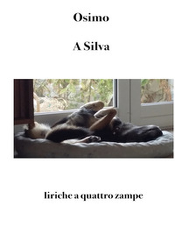 A Silva. Liriche a quattro zampe - Librerie.coop A Silva. Liriche a quattro zampe - Librerie.coop