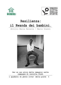 Resilienza: il Rwanda dei bambini. Per un uso etico delle immagini nelle campagne di raccolta fondi - Librerie.coop