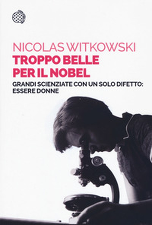 Troppo belle per il Nobel. Grandi scienziate con un solo difetto: essere donne - Librerie.coop Troppo belle per il Nobel. Grandi scienziate con un solo difetto: essere donne - Librerie.coop
