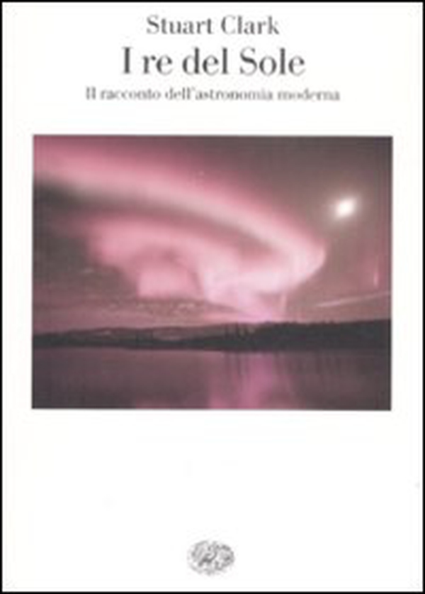 I re del sole. Il racconto dell'astronomia moderna - Librerie.coop I re del sole. Il racconto dell'astronomia moderna - Librerie.coop