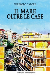 Il mare oltre le case - Librerie.coop