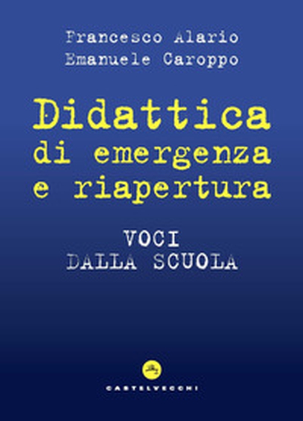 Didattica di emergenza e riapertura. Voci dalla scuola - Librerie.coop Didattica di emergenza e riapertura. Voci dalla scuola - Librerie.coop