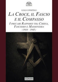 La croce, il fascio, il compasso. I precari rapporti tra Chiesa, fascismo e massoneria (1914-1945) - Librerie.coop