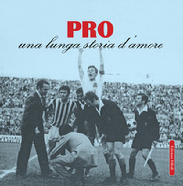 Pro. Una lunga storia d'amore - Librerie.coop Pro. Una lunga storia d'amore - Librerie.coop