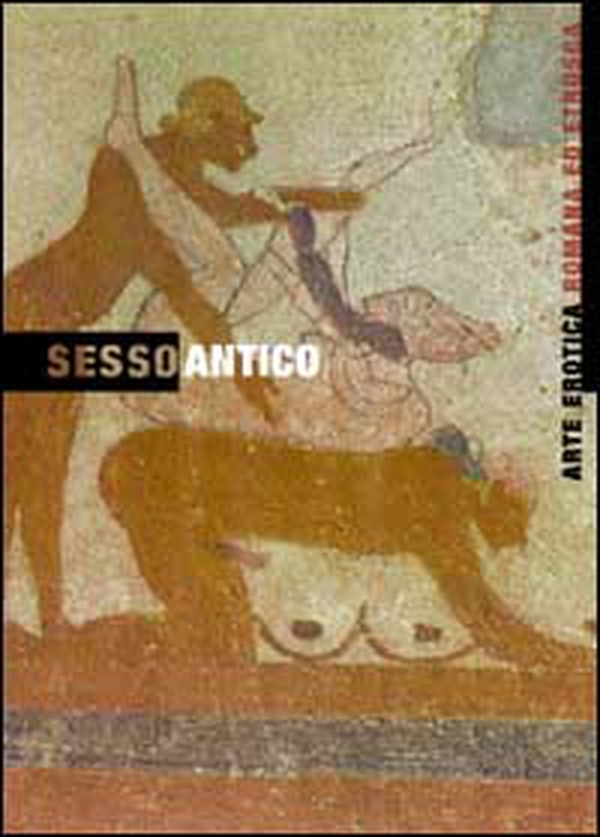 Sesso antico. Arte erotica etrusca e romana - Librerie.coop Sesso antico. Arte erotica etrusca e romana - Librerie.coop