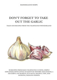 Don't forget to take out the garlic - Librerie.coop Don't forget to take out the garlic - Librerie.coop