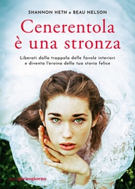 Cenerentola è una stronza. Liberati dalla trappola delle favole interiori e diventa l'eroina della tua storia felice - Librerie.coop Cenerentola è una stronza. Liberati dalla trappola delle favole interiori e diventa l'eroina della tua storia felice - Librerie.coop