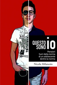 Questo sono io. Pensieri fuori dalla norma di un adolescente dentro la norma - Librerie.coop
