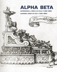 Alpha Beta. Apprendere il greco in Italia (1360-1860)-Learning Greek in Italy (1360-1860) - Librerie.coop