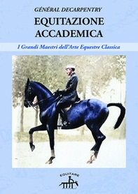Equitazione accademica. I grandi maestri dell'arte equestre classica - Librerie.coop