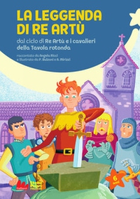 La leggenda di re Artù da ciclo di Re Artù e i cavalieri della Tavola rotonda - Librerie.coop