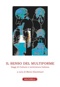 Il senso del multiforme. Saggi di cultura e letteratura italiana - Librerie.coop