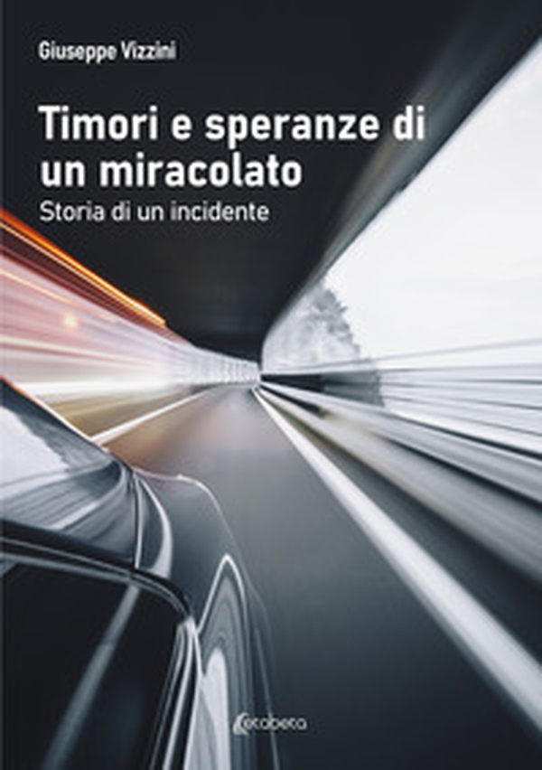 Timori e speranze di un miracolato. Storia di un incidente - Librerie.coop Timori e speranze di un miracolato. Storia di un incidente - Librerie.coop