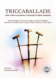 Triccaballade. Sette scrittori raccontano il Carnevale di Palma Campania - Librerie.coop