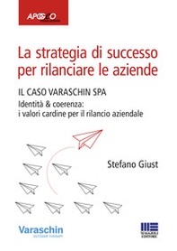 La strategia di successo per rilanciare le aziende. Il caso Varaschin S.P.A. - Librerie.coop
