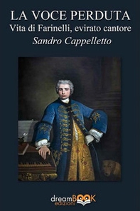 La voce perduta. Vita di Farinelli, evirato cantore - Librerie.coop La voce perduta. Vita di Farinelli, evirato cantore - Librerie.coop