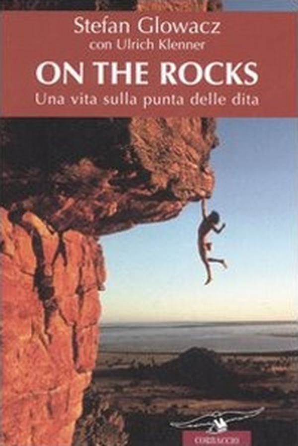 On the rocks. Una vita sulla punta delle dita - Librerie.coop On the rocks. Una vita sulla punta delle dita - Librerie.coop