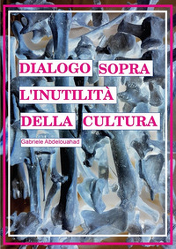 Dialogo sopra l'inutilità della cultura - Librerie.coop Dialogo sopra l'inutilità della cultura - Librerie.coop