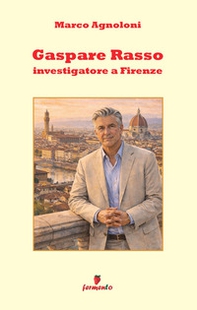 Gaspare Rasso. Investigatore a Firenze - Librerie.coop