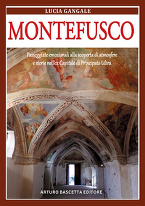 Montefusco. Passeggiate emozionali alla scoperta di atmosfere e storie nell'ex Capoluogo della provincia di Principato Ultra Benevento in Regno di Napoli - Librerie.coop Montefusco. Passeggiate emozionali alla scoperta di atmosfere e storie nell'ex Capoluogo della provincia di Principato Ultra Benevento in Regno di Napoli - Librerie.coop