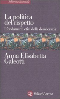 La politica del rispetto. I fondamenti etici della democrazia - Librerie.coop