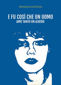 E fu così che un uomo amò tanto un albero - Librerie.coop