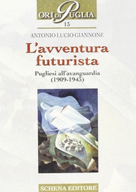L'avventura futurista. Pugliesi all'avanguardia (1909-1943) - Librerie.coop