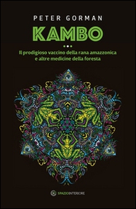 Kambo. Il prodigioso vaccino della rana amazzonica e altre medicine della foresta - Librerie.coop