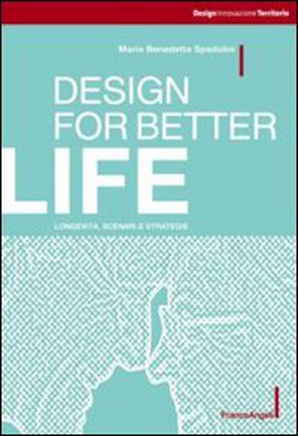 Design for better life. Longevità, scenari e strategie - Librerie.coop Design for better life. Longevità, scenari e strategie - Librerie.coop