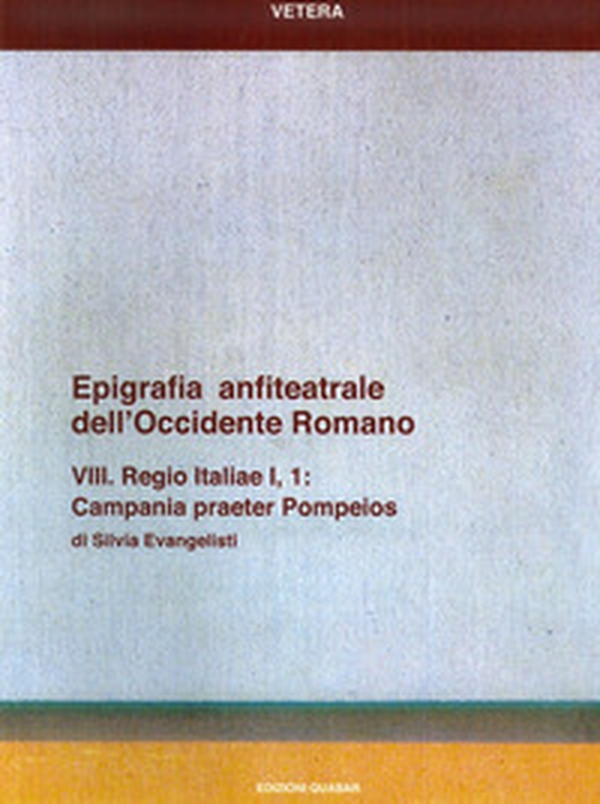 Epigrafia anfiteatrale dell'Occidente romano. VIII. Regio Italiae I, 1. Campania praeter Pompeios - Librerie.coop Epigrafia anfiteatrale dell'Occidente romano. VIII. Regio Italiae I, 1. Campania praeter Pompeios - Librerie.coop