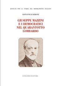 Giuseppe Mazzini e i Democratici nel Quarantotto Lombardo - Librerie.coop Giuseppe Mazzini e i Democratici nel Quarantotto Lombardo - Librerie.coop