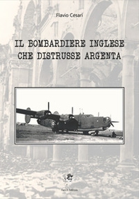 Il bombardiere inglese che distrusse Argenta - Librerie.coop Il bombardiere inglese che distrusse Argenta - Librerie.coop