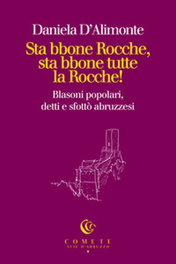 Sta bbone Rocche, sta bbone tutte la Rocche! Blasoni popolari, detti e sfottò abruzzesi - Librerie.coop