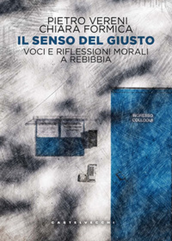 Il senso del giusto. Voci e riflessioni morali a Rebibbia - Librerie.coop