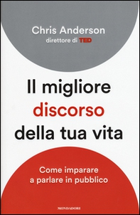 Il migliore discorso della tua vita. Come imparare a parlare in pubblico - Librerie.coop Il migliore discorso della tua vita. Come imparare a parlare in pubblico - Librerie.coop