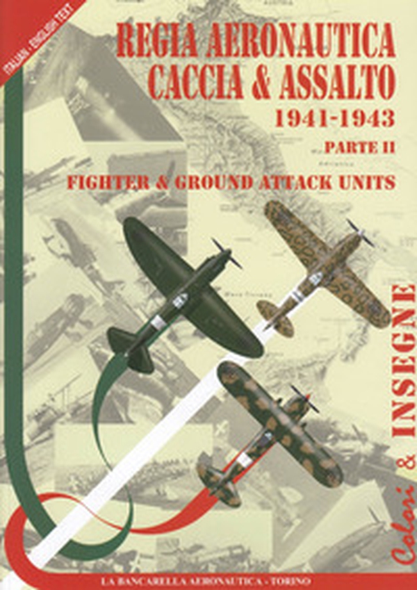Regia aeronautica caccia & assalto. Fighter & ground attack units - Vol. 2 - Librerie.coop Regia aeronautica caccia & assalto. Fighter & ground attack units - Vol. 2 - Librerie.coop
