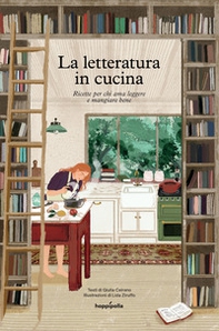 La letteratura in cucina. Ricette per chi ama leggere a mangiare bene - Librerie.coop