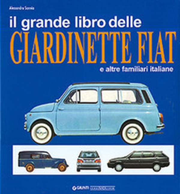 Il grande libro delle giardinette Fiat e altre familiari italiane - Librerie.coop Il grande libro delle giardinette Fiat e altre familiari italiane - Librerie.coop