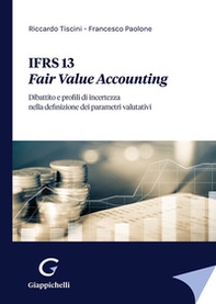 IFRS 13. Fair Value Accounting. Dibattito e profili di incertezza nella definizione dei parametri valutativi - Librerie.coop IFRS 13. Fair Value Accounting. Dibattito e profili di incertezza nella definizione dei parametri valutativi - Librerie.coop