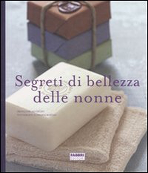 Segreti di bellezza delle nonne - Librerie.coop Segreti di bellezza delle nonne - Librerie.coop