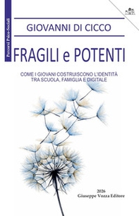 Fragili e potenti. Come i giovani costruiscono l'identità, tra scuola, famiglia e digitale - Librerie.coop