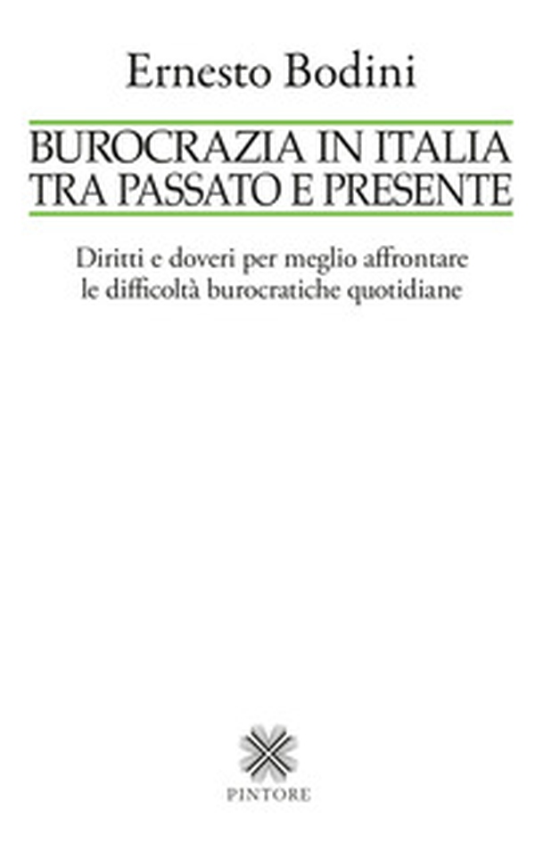 Burocrazia in Italia tra passato e presente. Diritti e doveri per meglio affrontare le difficoltà burocratiche quotidiane - Librerie.coop