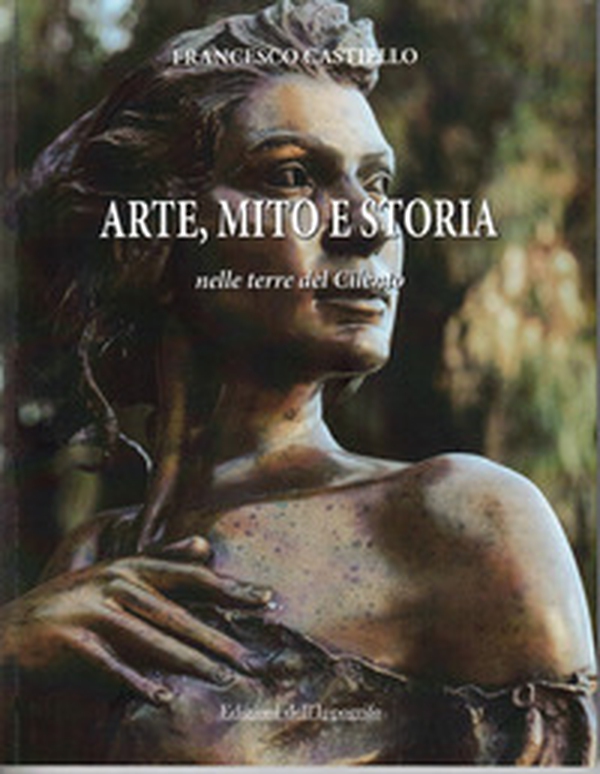 Arte, mito e storia nelle terre del Cilento - Librerie.coop Arte, mito e storia nelle terre del Cilento - Librerie.coop
