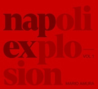 Mario Amura. Napoli Explosion. Ediz. italiana e inglese - Vol. 1 - Librerie.coop